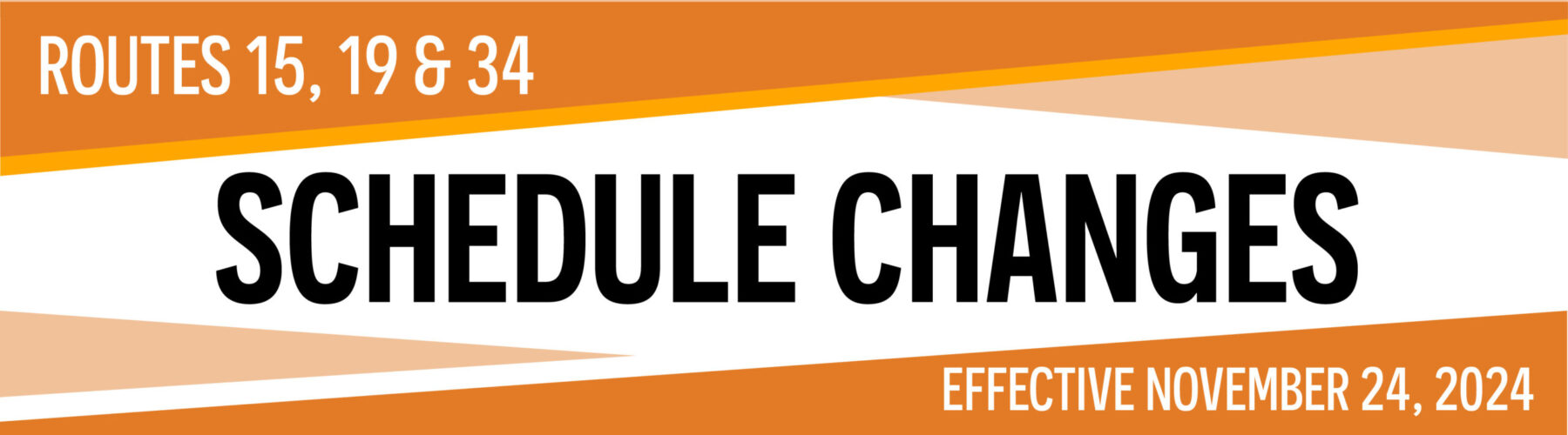 Check your schedules for changes on Routes 15, 19 & 34 on the Routes and Schedules page, which if you click here you will be redirected to.